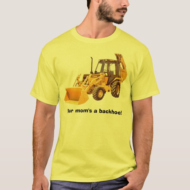 Your mum's a backhoe! T-Shirt (Front)