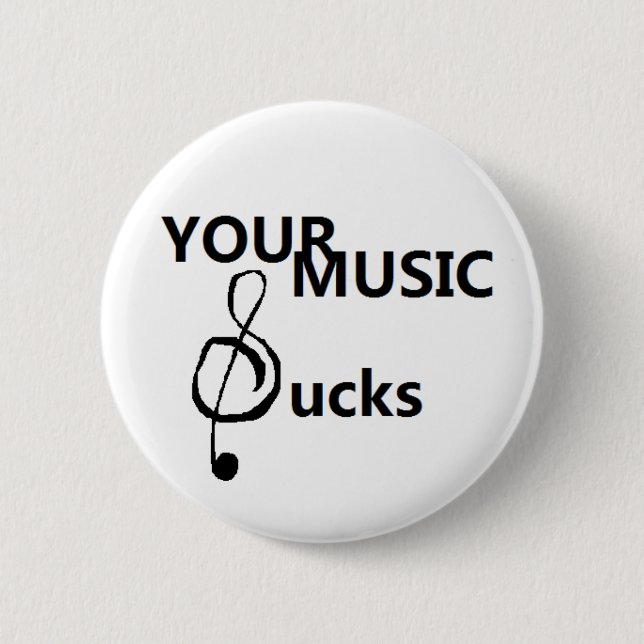 Your music sucks 6 cm round badge (Front)