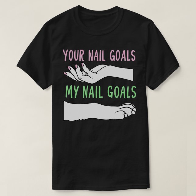 Your Nail Goals My Nail Goals Funny Dog Groomer St T-Shirt (Design Front)