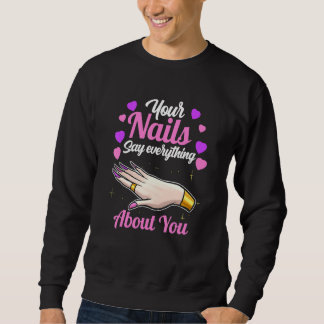 Your Nails Say Everything About You   Nail Tech Sweatshirt