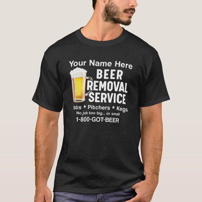 Your Name Here Beer Removal Service Beer Drinker C T-Shirt (Front)