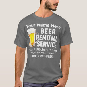 Your Name Here Beer Removal Service Beer Drinker T-Shirt