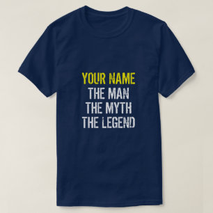 YOUR NAME THE MAN THE MYTH THE LEGEND T-Shirt