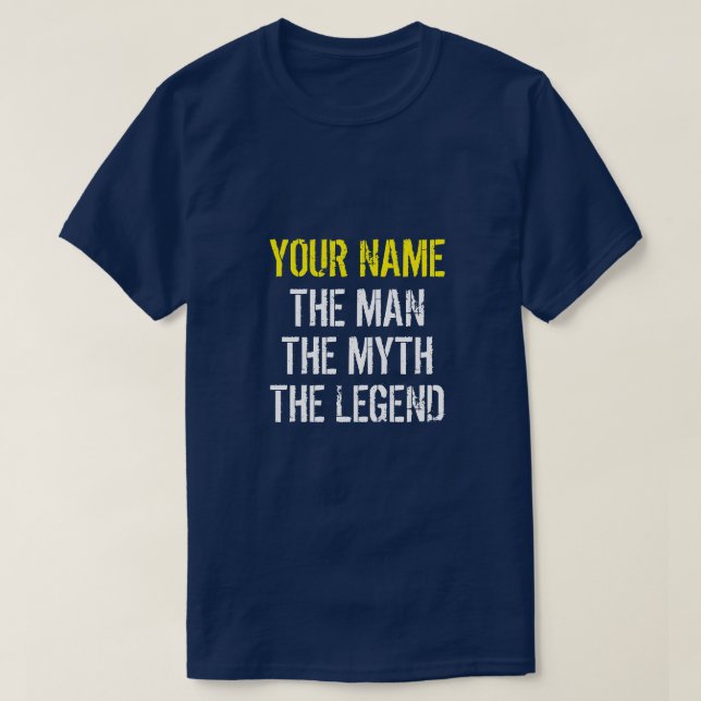 YOUR NAME THE MAN THE MYTH THE LEGEND T-Shirt (Design Front)