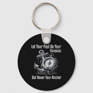 Your Never Let Past Compass But Anchor Key Ring