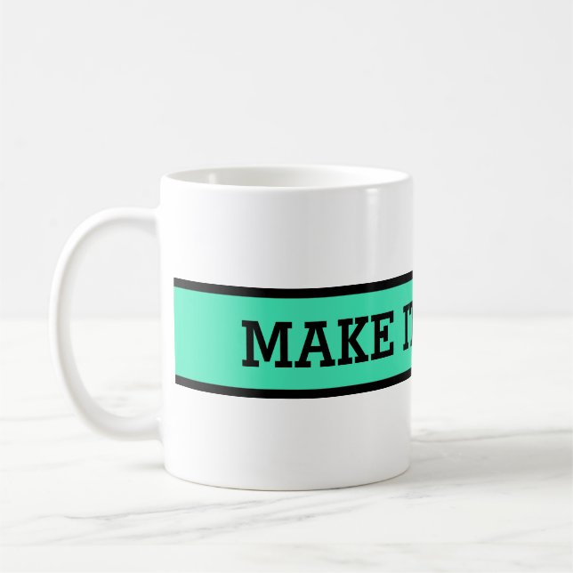 Your nice saying: MAKE IT HAPPEN Coffee Mug (Left)