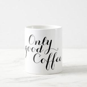 Your nice saying: Only good Coffee Coffee Mug