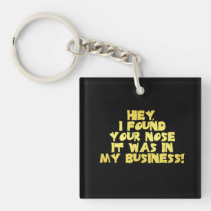 Your Nose in My Business Sarcastic Joke Key Ring