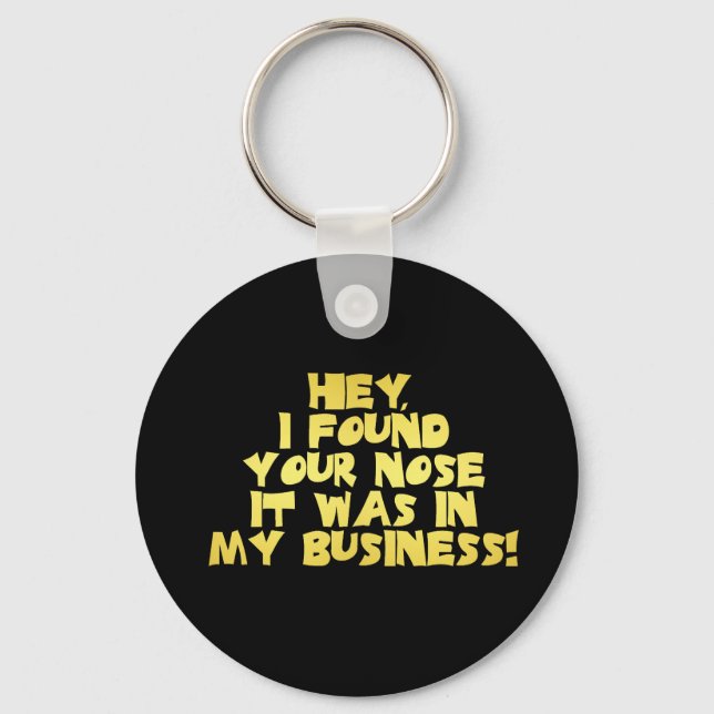 Your Nose in My Business Sarcastic Joke Key Ring (Front)