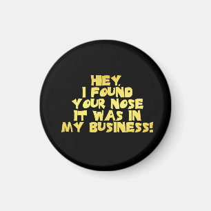 Your Nose in My Business Sarcastic Joke Magnet