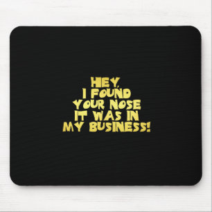 Your Nose in My Business Sarcastic Joke Mouse Mat
