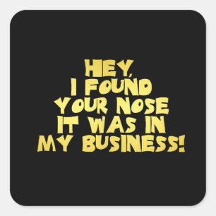 Your Nose in My Business Sarcastic Joke Square Sticker