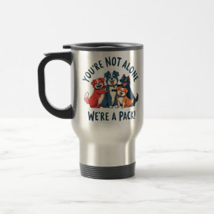 Your Not Alone, We Are A Pack (dogs) Travel Mug