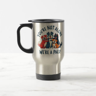 Your Not Alone, We Are A Pack (dogs) Travel Mug