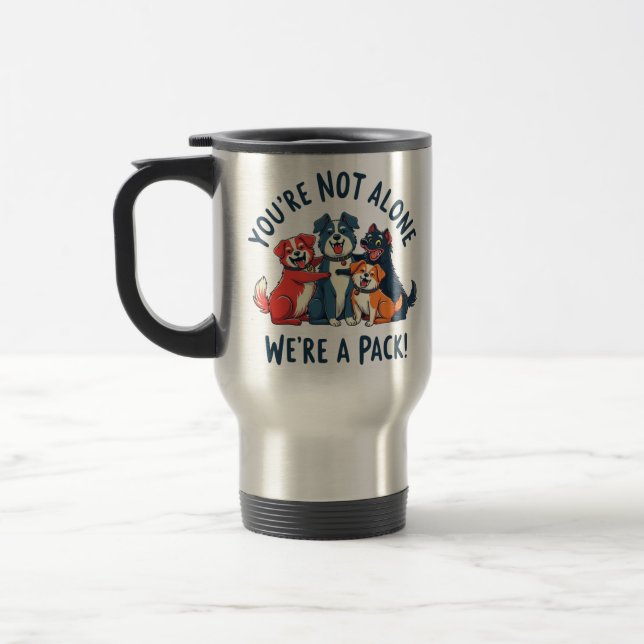 Your Not Alone, We Are A Pack (dogs) Travel Mug (Left)