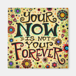 Your Now is Not Your Forever Fun Inspirational Magnet