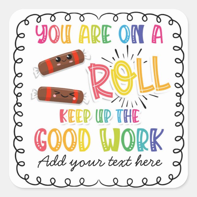 your on a roll keep up the good work square sticker (Front)