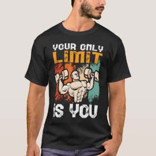 your only limit is you workout bench press bodybui T-Shirt
