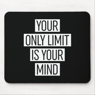 Your Only Limit Is Your Mind  Mouse Mat