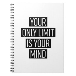 Your Only Limit Is Your Mind Notebook