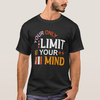 Your Only Limit Is Your Mind So Don t Give Up  3 T-Shirt