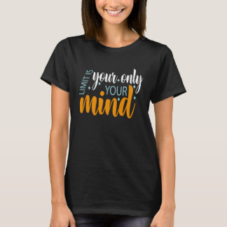 Your Only Limit Is Your Mind So Don t Give Up  5 T-Shirt