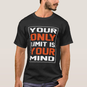 Your Only Limit Is Your Mind So Don't Give Up 1 T-Shirt