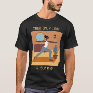 Your Only Limit Is Your Mind Yoga Pose Yoga Quote  T-Shirt