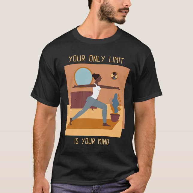Your Only Limit Is Your Mind Yoga Pose Yoga Quote  T-Shirt (Front)