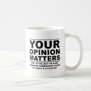 Your Opinion (Doesn't) Matter Funny Mug