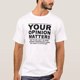 Your Opinion (Doesn't) Matter Funny Tshirt