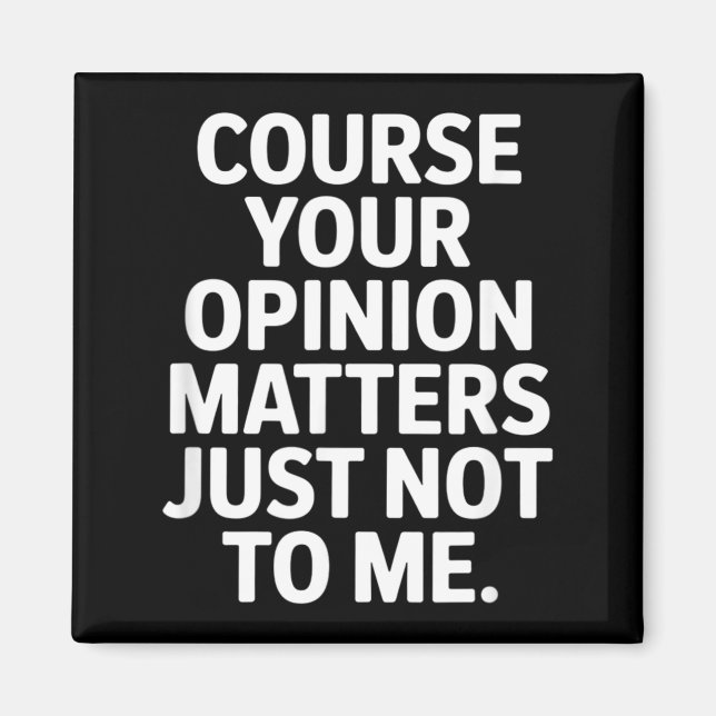 Your Opinion Funny Sarcastic Saying Magnet (Front)