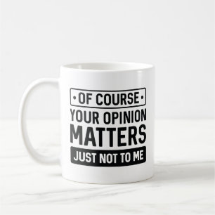 Your Opinion Matters Coffee Mug