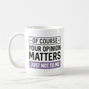 Your Opinion Matters Coffee Mug