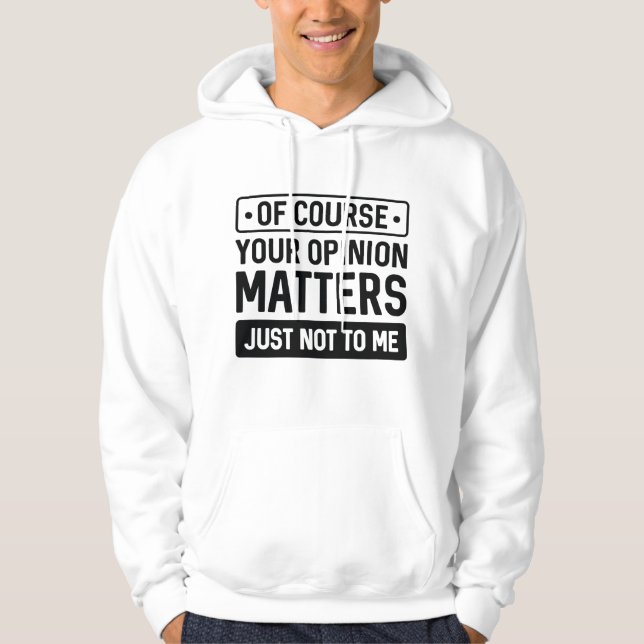 Your Opinion Matters Hoodie (Front)