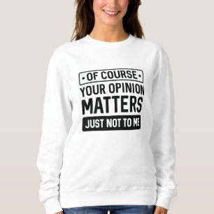 Your Opinion Matters Sweatshirt