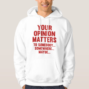 Your Opinion Matters To Somebody Hoodie