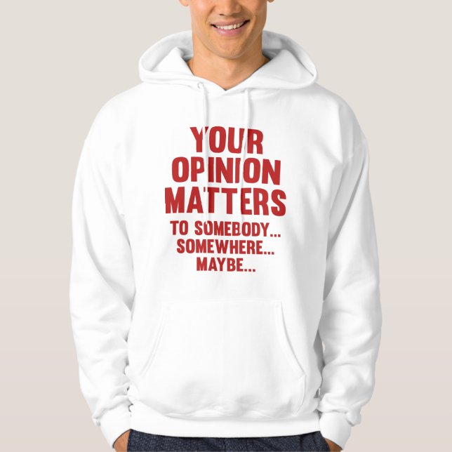 Your Opinion Matters To Somebody Hoodie (Front)