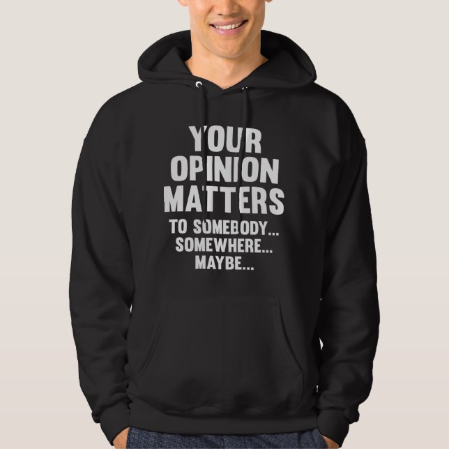 Your Opinion Matters To Somebody Hoodie (Front)