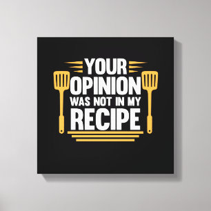 Your Opinion Not In Recipe Cook Chef Cooking Canvas Print