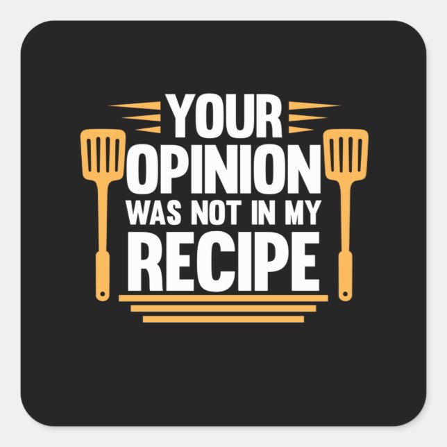 Your Opinion Not In Recipe Cook Chef Cooking Square Sticker (Front)