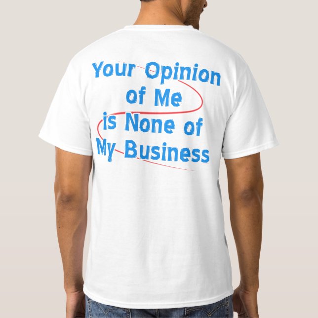 Your Opinion of Me is None of My Business T-Shirt (Back)