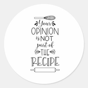 Your Opinion Recipe Funny Kitchen Quote Saying Classic Round Sticker