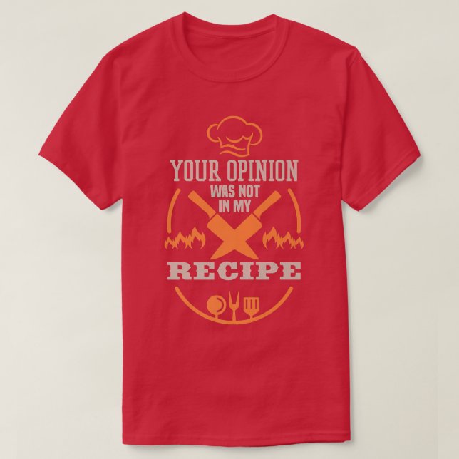 Your opinion was not in my recipe cook funny cooki T-Shirt (Design Front)