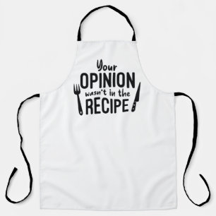 Your Opinion Wasn’t In The Recipe Apron