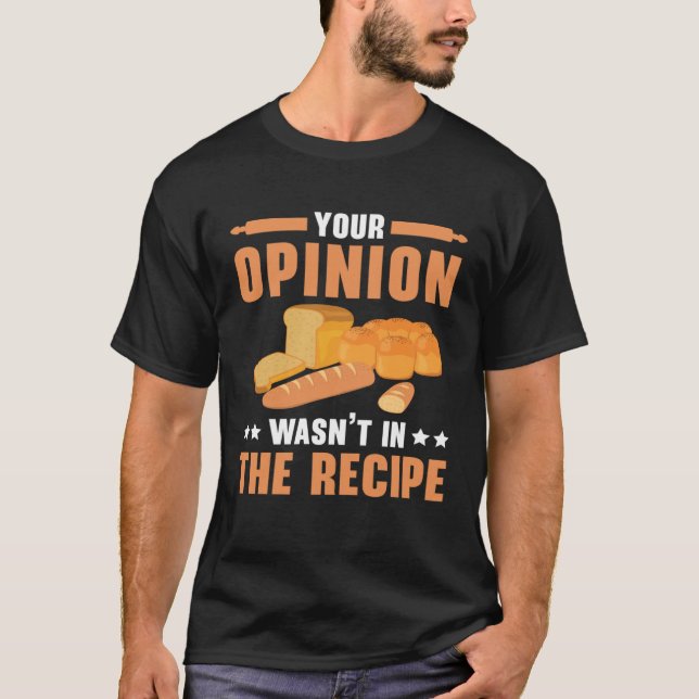 Your Opinion Wasn t In The Recipe Baking Bakery Ow T-Shirt (Front)