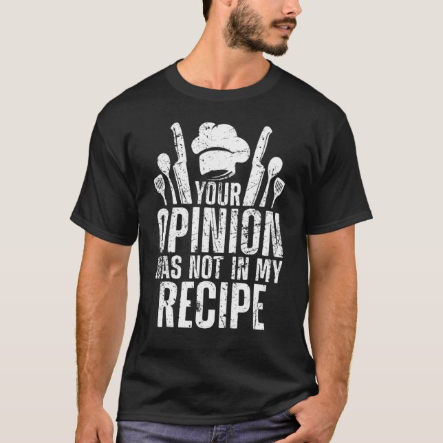 Your Opinion Wasnt In The Recipe Chef Cooking Gift T-Shirt (Front)