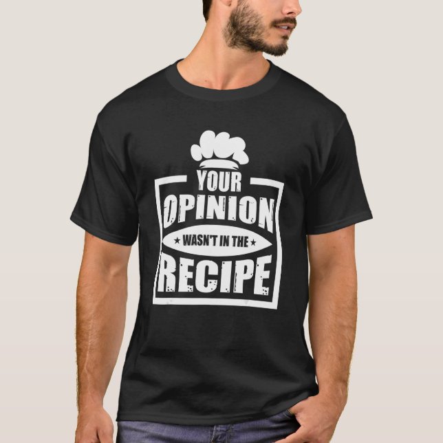 Your Opinion Wasn't In The Recipe Cleaning Dishwas T-Shirt (Front)