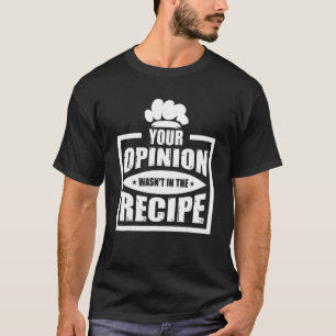 Your Opinion Wasn't In The Recipe Cleaning Dishwas T-Shirt