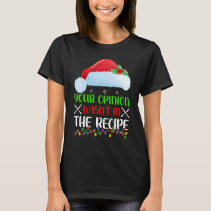 Your Opinion Wasnt In The Recipe Cooking Chef Chri T-Shirt
